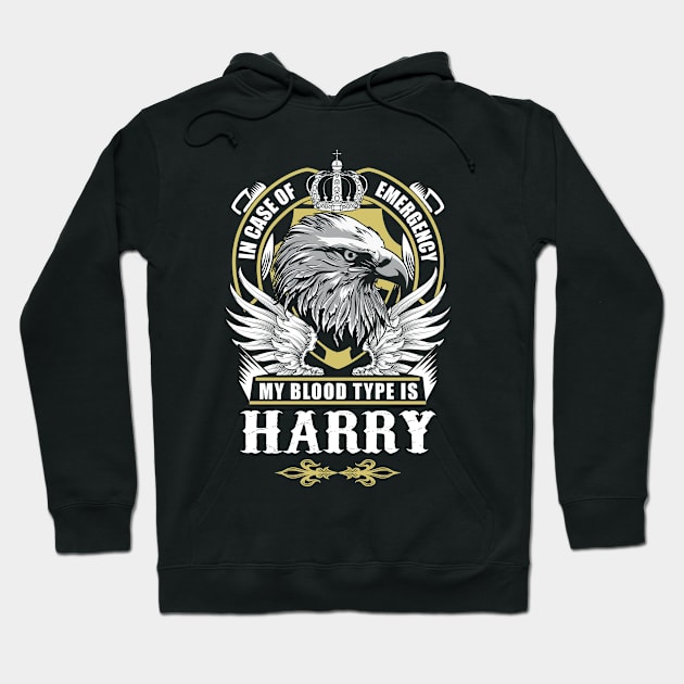 Harry Name T Shirt - In Case Of Emergency My Blood Type Is Harry Gift Item Hoodie by AlyssiaAntonio7529